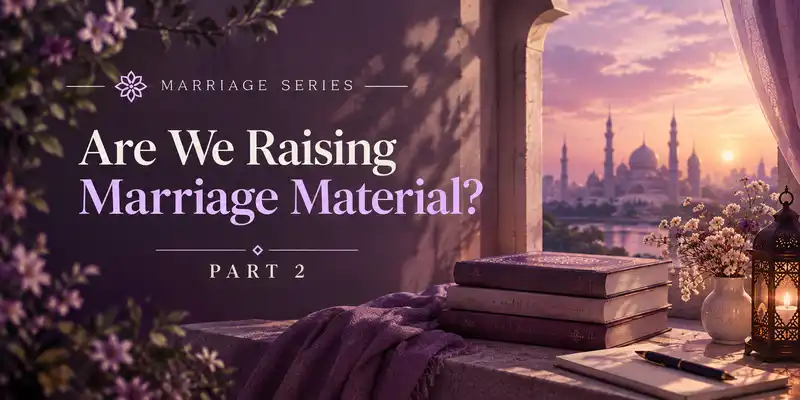 Are We Raising Marriage Material?